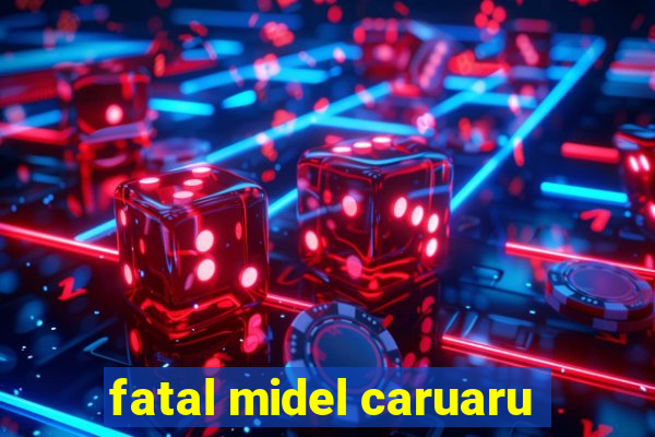 fatal midel caruaru